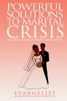 POWERFUL SOLUTIONS TO MARITAL CRISIS: Reaching Others in Their Marital Issues 1094642606 Book Cover