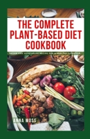 THE COMPLETE PLANT-BASED DIET COOKBOOK: Vegan and Vegetarian Recipe for a Healthy Lifestyle B0C1J1RKN9 Book Cover