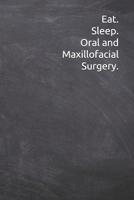 Eat. Sleep. Oral and Maxillofacial Surgery.: Journal, Notebook, Diary, 6"x9" Lined Pages, 120 Pages. Oral Maxillofacial Surgeon Gift to keep record of ideas and notes 1078452288 Book Cover