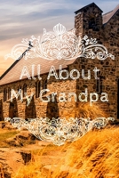 All About My Grandpa Journal: 100 Pages Notebook Paperback - Guided Journal For Grandma - Memories For The Grandchild 1671118103 Book Cover