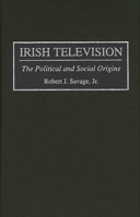 Irish Television: The Political and Social Origins 0275954579 Book Cover