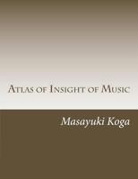 Atlas of Insight of Music: Pragmatic Psychology and Physiology in Music 1535298812 Book Cover