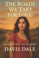 The Roads We Take for Love: Journeys That Test the Heart B0FQN7QXV9 Book Cover