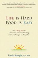 Life Is Hard, Food Is Easy: The 5-Step Plan to Overcome Emotional Eating and Lose Weight on Any Diet 0895260573 Book Cover