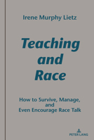 Teaching and Race: How to Survive, Manage, and Even Encourage Race Talk 1433182920 Book Cover