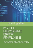 MYSQL , DBMS AND DATA ANALYSIS: DATABASE PRACTICAL VIEW B0898ZJPZT Book Cover