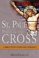 St. Paul on the Power of the Cross - A Bible Study Guide for Catholics 1592765521 Book Cover