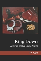 King Down: A Byron Becker Crime Novel B0882NXW5C Book Cover