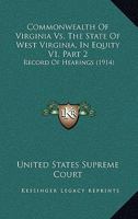 Commonwealth Of Virginia Vs. The State Of West Virginia, In Equity V1, Part 2: Record Of Hearings 1120965578 Book Cover