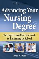 Advancing Your Nursing Degree: The Experienced Nurse's Guide to Returning to School 0826132863 Book Cover