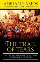 The Trail of Tears: Explore the Takeover of Nations from Beginning to End 1671420683 Book Cover