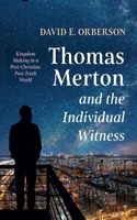 Thomas Merton and the Individual Witness: Kingdom Making in a Post-Christian, Post-Truth World 1532676484 Book Cover