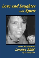 LOVE AND LAUGHTER WITH SPIRIT: Meet the Medium LORAINE REES 1734890630 Book Cover