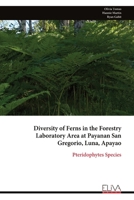 Diversity of Ferns in the Forestry Laboratory Area at Payanan San Gregorio, Luna, Apayao: Pteridophytes Species 9999335055 Book Cover