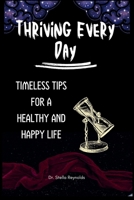 Thriving Every Day: Timeless Tips For A Healthy And Happy Life B0CQ7F9YDP Book Cover