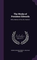 The Works Of President Edwards: With A Memoir Of His Life, Volume 3... 1345400780 Book Cover
