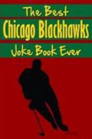 The Best Chicago Blackhawks Joke Book Ever 1304121216 Book Cover