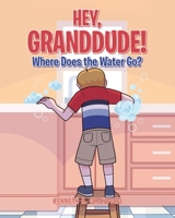 Hey GrandDude! Where Does the Water Go? 1646701755 Book Cover