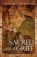 Sacred Grief: Exploring a New Dimension to Grief, Second Edition 1615990860 Book Cover