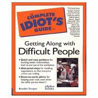 The Complete Idiot's Guide to Getting Along with Difficult People 0028615972 Book Cover
