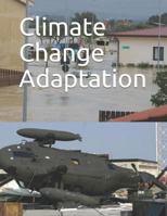 Climate Change Adaptation: DOD Needs to Better Incorporate Adaptation into Planning and Collaboration at Overseas Installations 1793014256 Book Cover
