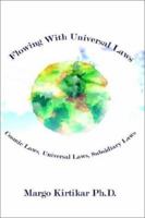 Flowing With Universal Laws: Cosmic Laws, Universal Laws, Subsidiary Laws 1403316848 Book Cover