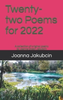 Twenty-two Poems for 2022: A collection of original poetry by Joanna Dyson Jakubcin B09BF442KW Book Cover