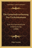 Die Gemeindeverfassung Des Urchristentums. Eine Kirchenrechtliche Untersuchung. 0270677054 Book Cover