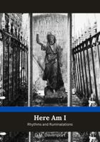 Here Am I: Rhythms and Ruminations B0FGWKNQKD Book Cover
