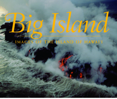 Big Island; Images of the Island of Hawaii