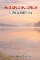 Serene Scenes: Light & Stillness: - A Tranquil Picture Book of Soft Horizons and Quiet Reflections for Seniors and Caregivers (Cosy Senior Short Stories) 1067434615 Book Cover