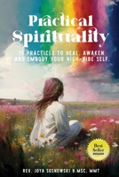 PRACTICAL SPIRITUALITY: 15 Practices to Heal, Awaken and Embody Your High-Vibe Self 1732956634 Book Cover