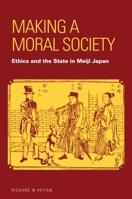 Making a Moral Society: Ethics and the State in Meiji Japan 0824832949 Book Cover