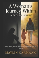 A Woman's Journey Within "A Path to Healing" B0FSQJ1MHL Book Cover