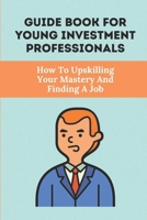 Guide Book For Young Investment Professionals: How To Upskilling Your Mastery And Finding A Job: The Hierarchy Of A Venture Capital Firm B09B64W33L Book Cover