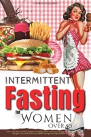 Intermittent Fasting for Women Over 50: Overcome the Decision Fatigue and Map Your Journey to Trigger Slow Aging, Fast Weight Loss, and Boost Incredible Energy through Metabolic Autophagy 180211470X Book Cover