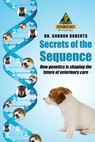 Secrets of the Sequence : How Genetics Is Shaping the Future of Veterinary Care 1545154597 Book Cover