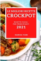 Le Migliori Ricette Crockpot 2021 (Best Crock Pot Recipes 2021 Italian Edition): Ricette Facili Per Principianti 1802907777 Book Cover