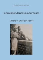 Correspondances amoureuses: Simone et Emile 1943 1944 (French Edition) 2322639125 Book Cover