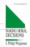 Making Moral Decisions (Faithful Congregations) 0687126541 Book Cover