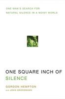 One Square Inch of Silence: One Man's Search for Natural Silence in a Noisy World 1416559086 Book Cover
