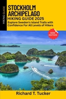 Stockholm Archipelago Hiking Guide 2025: Explore Sweden’s Island Trails with Confidence – For All Levels of Hikers B0FHQ84RMC Book Cover
