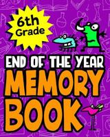 6th Grade End of the Year Memory Book: Great End of the School Year Gift For Boys or Girls Makes A Special Gift For Students 1097974618 Book Cover