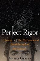 Perfect Rigor: A Genius and the Mathematical Breakthrough of the Century 015101406X Book Cover