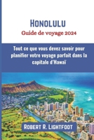 Honolulu Guide de voyage 2024: Tout ce que vous devez savoir pour planifier votre voyage parfait dans la capitale d’Hawaï (French Edition) B0CSBF3W13 Book Cover