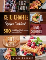 Keto Chaffle Recipes Cookbook #2020: 500 Quick & Easy, Mouth-watering, Low-Carb Waffles to Lose Weight with taste and maintain your Ketogenic Diet 1953693210 Book Cover