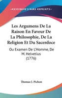 Les Argumens De La Raison En Faveur De La Philosophie, De La Religion Et Du Sacerdoce: Ou Examen De L'Homme, De M. Helvetius (1776) 1167009142 Book Cover
