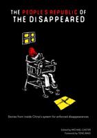 The People's Republic of the Disappeared: Stories from inside China's system for enforced disappearances 0999370685 Book Cover