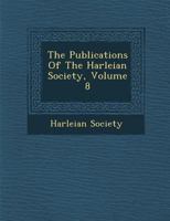 The Publications Of The Harleian Society: Registers, Volume 8... 1249997682 Book Cover