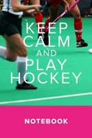 Keep Calm And Play Hockey: Blank Lined Journal For Players & Coaches 1712211226 Book Cover